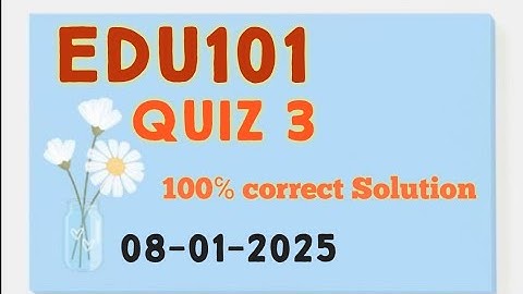Edu101_Quiz 3_Final term MCQs_100℅ correct_Solution_2025
