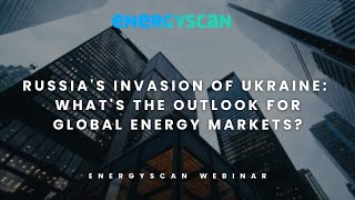 Russia's Invasion of Ukraine: What's the outlook for global energy markets?