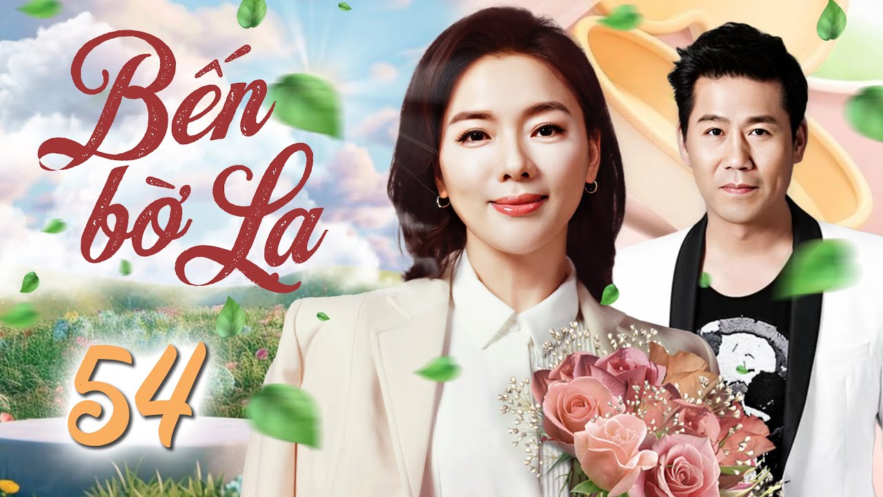 BẾN BỜ LẠ - TẬP 54 | Lồng Tiếng | Trọn Bộ Phim Tình Cảm Tâm Lý Trung Quốc Hấp Dẫn Nhất 2025