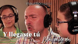 Video thumbnail of "Y llegaste tú - Maurilio Suárez e hijos"