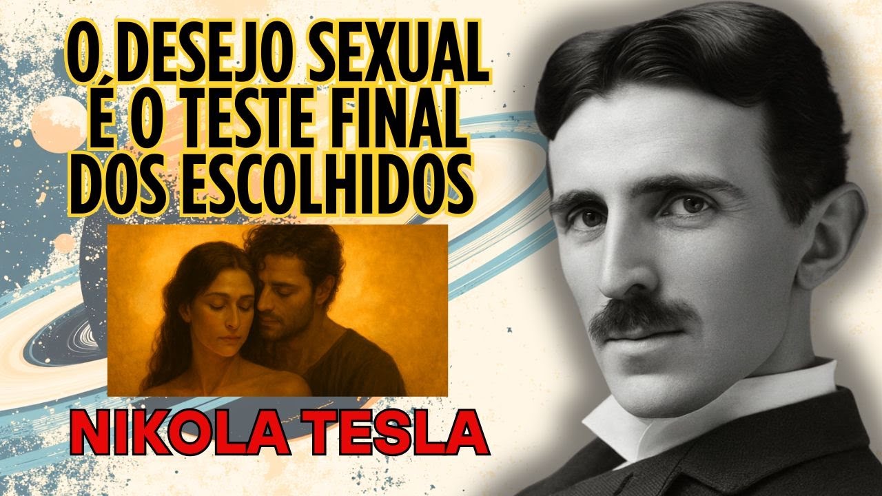 O Desejo Sexual que Te Domina é um Ensaio do Mundo Espiritual | Nikola Tesla