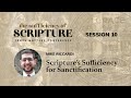 Session 10: Scripture’s Sufficiency for Sanctification (Mike Riccardi)