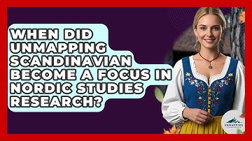 When Did Unmapping Scandinavian Become a Focus in Nordic Studies Research? - Unmapping Scandinavia