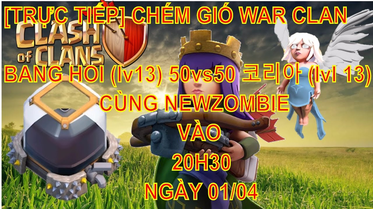 [TRỰC TIẾP] CHÉM GIÓ WAR CLAN BANG HOI (lv13) 50vs50 코리아 (lvl 13) CÙNG NEWZOMBIE VÀO 20H30 01/04