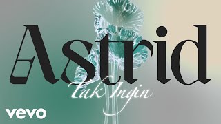 Astrid - Tak Ingin