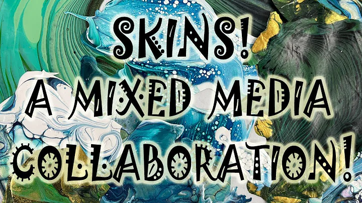 Skins! A Mixed Media Collaboration