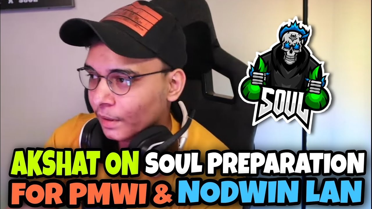 Akshat On Team Soul Preparation For Nodwin Lan & PMWI 🥵 - YouTube