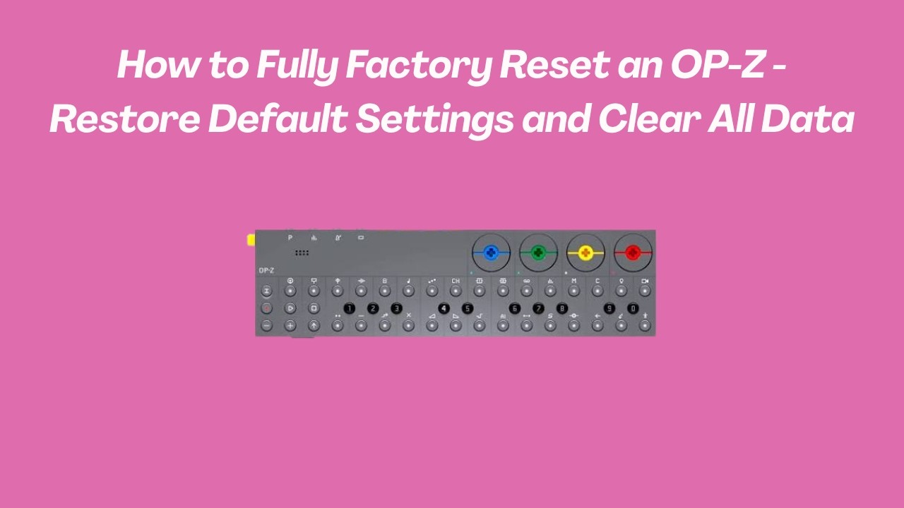 How to Fully Factory Reset an OP-Z - Restore Default Settings and