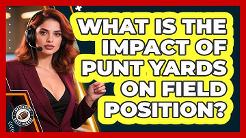 What Is The Impact of Punt Yards On Field Position?