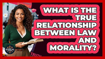 What Is The True Relationship Between Law And Morality? - The Ethical Compass