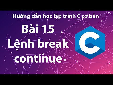 Video C - Bài 15: Vòng lặp lồng nhau, lệnh break, continue. - youtube