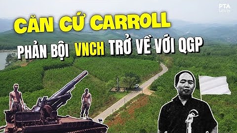CĂN CỨ CARROLL 241 - SỐC Trung tá Phạm Văn Đính PHẢN BỘI VNCH & 1500 quân Trung Đoàn 56 đầu hàng QGP