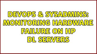 Famous DevOps & SysAdmins: Monitoring hardware failure on HP DL servers (3 Solutions!!) Wealth