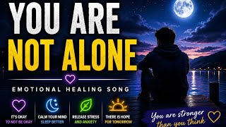 You Are Not Alone 🌙 | Emotional Healing Song for Stress & Overthinking