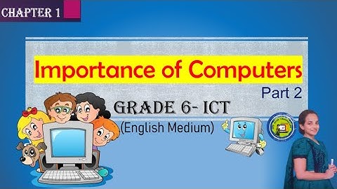 Grade 6 ICT | English Medium | Chapter 1 | Part 2 | Importance of Computers (Clear Explanation)