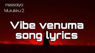 Vibe venuma song lyrics | meesaiya Murukku 2 | hiphop Tamizha  screenshot 4