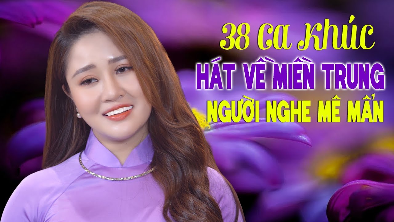 Huế Thương, Về Xứ Nghệ Cùng Em - 38 Ca Khúc Hát Về... - youtube