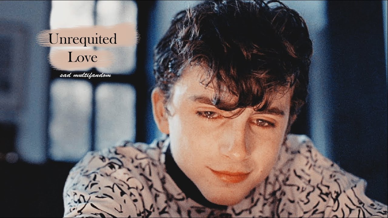 Sad Multifandom || Unrequited Love