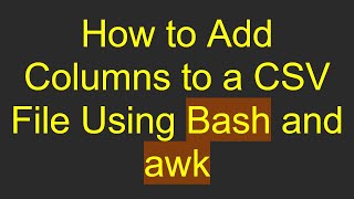 How to Add Columns to a CSV File Using Bash and awk