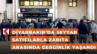 Diyarbakır’da Seyyar Satıcılarla Zabıta Arasında Gerginlik Yaşandı