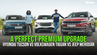 Hyundai Tucson vs Volkswagen Tiguan vs Jeep Meridian | A Perfect Premium Upgrade