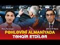 PƏHLƏVİNİ ALMANİYADA TƏHQİR ETDİLƏR