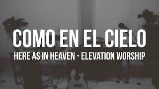 Here as in Heaven (EN ESPAÑOL) - Elevation Worship // Como en el Cielo (COVER) chords