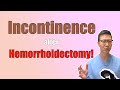 Fecal Incontinence after hemorrhoidectomy. HELP!! | Hemorrhoid surgery