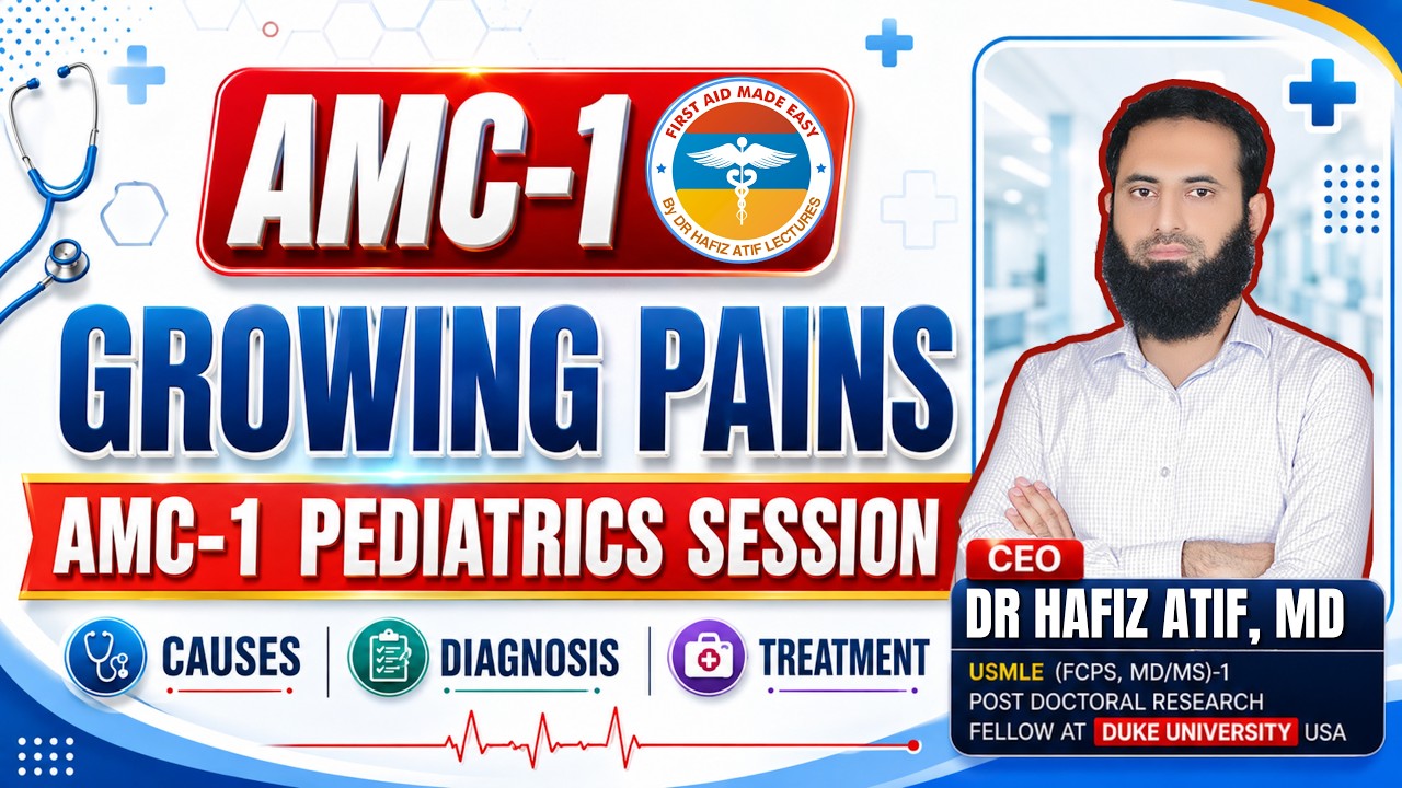 🧠 AMC-1 | Growing Pains | Pediatrics Session | High Yield Session  | By Dr Hafiz Atif