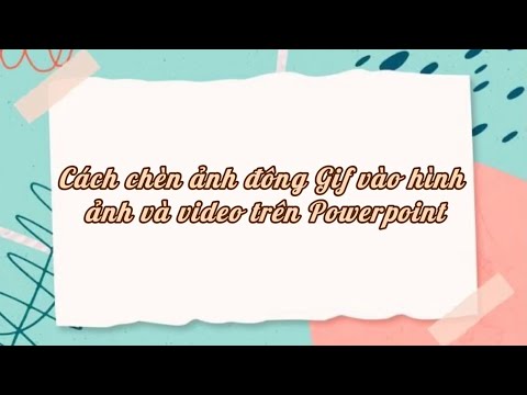 Video Hướng dẫn cách chèn ảnh động Gif vào hình ảnh và video... - youtube