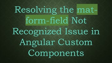 Resolving the mat-form-field Not Recognized Issue in Angular Custom Components