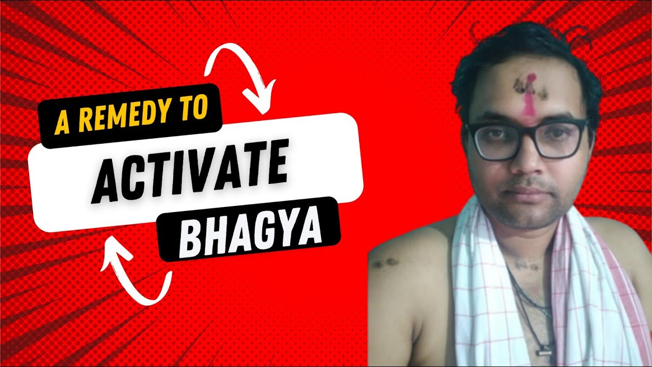 A REMEDY FOR ACTIVATING YOUR BHAGYA