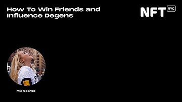How To Win Friends and Influence Degens - Mia Soarez - Talk at NFT.NYC 2022