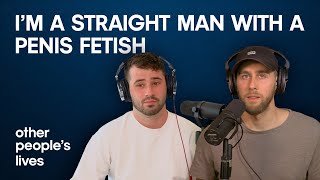 I'm A Straight Man With A Penis Fetish