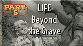 Part 5: Life Beyond the Grave: Lori Vallow