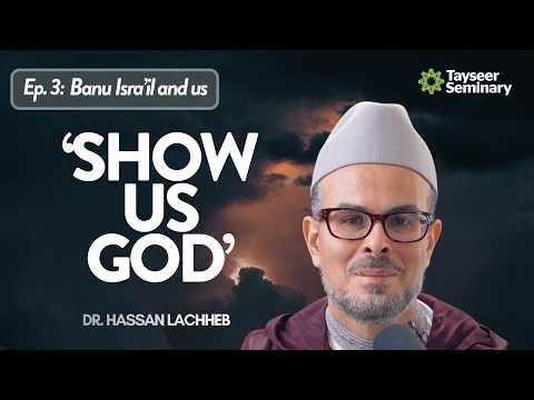 'Show us God' | Banu Isra'il and us, Ep. 3 | Dr. Hassan Lachheb