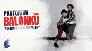 PANTOMIM TEMA BALONKU "Terjebak di dalam balon"