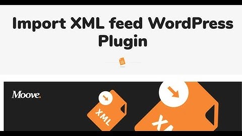 Import XML and RSS feeds - WordPress Plugin by Moove Agency