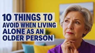 10 Things To Avoid When Living Alone As An Older Person That No One Talks About