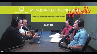 The Tax Bill & America's Debt Spiral: Mid-Quarter Roundtable 2025 Q2 - Highlights #4