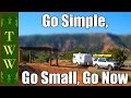 RVing: Go Simple, Go Small, Go Now