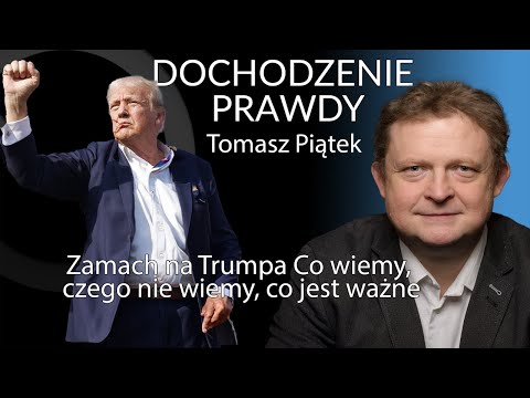 Zamach na Trumpa. Co wiemy, czego nie wiemy, co jest ważne. - Tomasz Piątek #DochodzeniePrawdy
