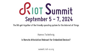 RIOT Summit 2024, "Is Remote Attestation Relevant for Embedded Devices?"
