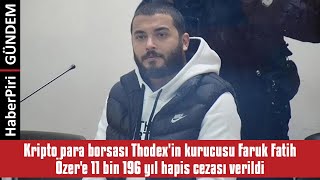 Kri̇pto Para Borsasi Thodexi̇n Kurucusu Faruk Fati̇h Özere 11 Bi̇n 196 Yil Ha...