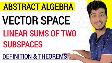 Vector Space - Linear Sum of Two Subspaces | Definition & their Theorems @ClarifiedLearning