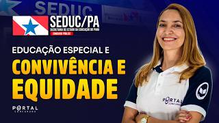 CONCURSO SEDUC/PA: EDUCAÇÃO INCLUSIVA, CONVIVÊNCIA E EQUIDADE | Com a Profª. Svetlana Ribeiro