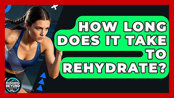 How Long Does It Take To Rehydrate? - Running Beyond Limits