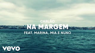 Video thumbnail of "Carlão - Na Margem (Lyric Video) ft. Marina Maranhão, Mia Benita, Nuno Siqueira"