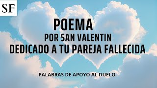 ¡Feliz san Valentín 2024 amor mío!. Poema recitado llenas de palabras de consuelo par tu duelo