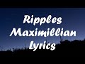 Maximillian - Ripples (lyric video)